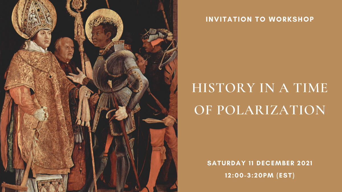 Invitation to Workshop: ‘History in a Time of Polarization’, Saturday 11 December, 12pm-3:20pm EST