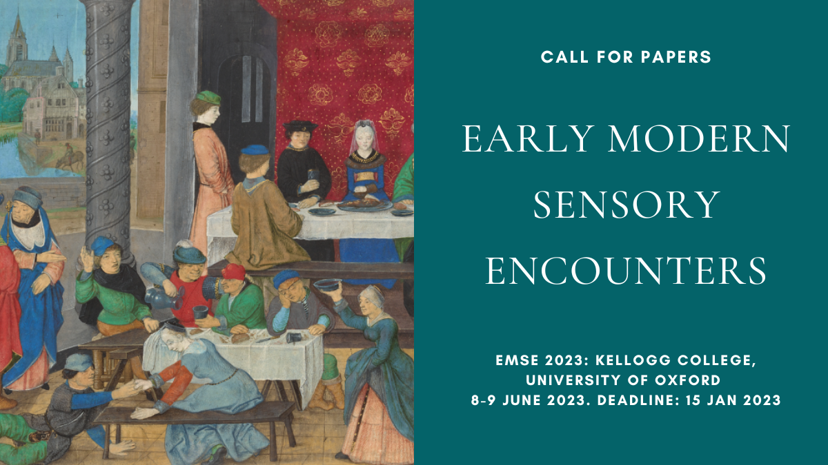 CFP: EMSE 2023: Early Modern Sensory Encounters, Kellogg College, University of Oxford, 8-9 June 2023. Deadline: 15 January 2023