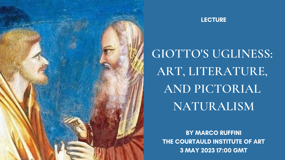 Lecture: “Giotto’s Ugliness: Art, Literature, and Pictorial Naturalism”, by Marco Ruffini, The Courtauld Institute of Art, 3rd May 2023, 17:00 GMT