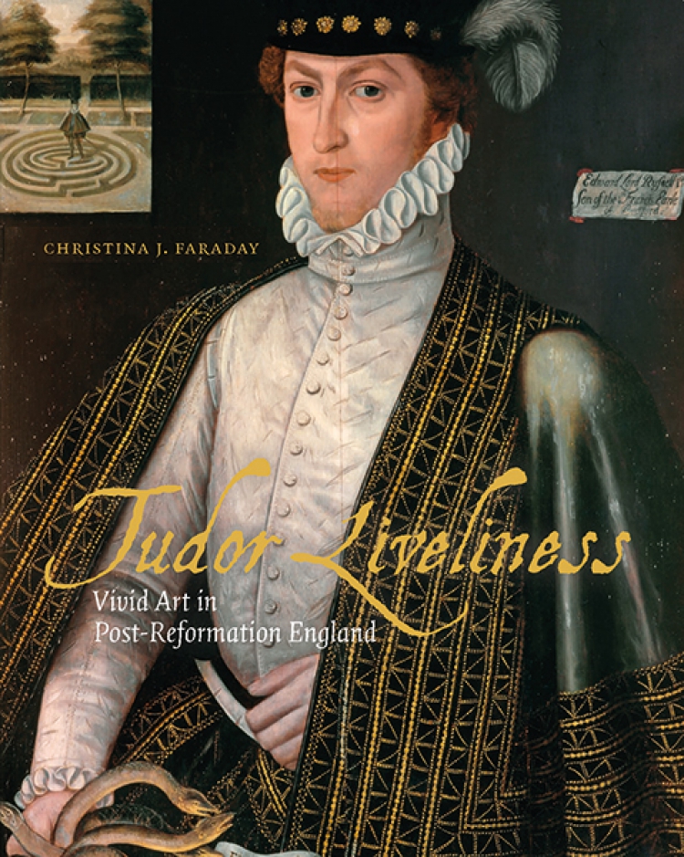 New Book Publication: Tudor Liveliness – Vivid Art in Post-Reformation England by Christina J Faraday