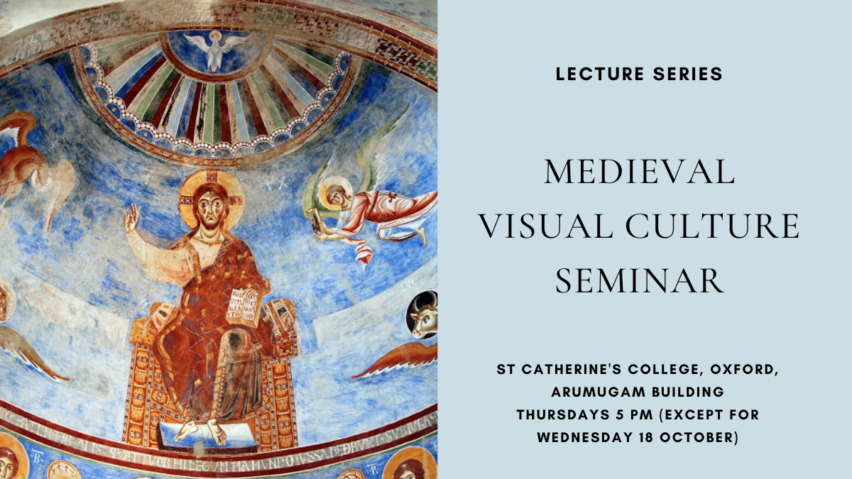 Lecture Series: Medieval Visual Culture Seminar, St Catherine’s College Oxford