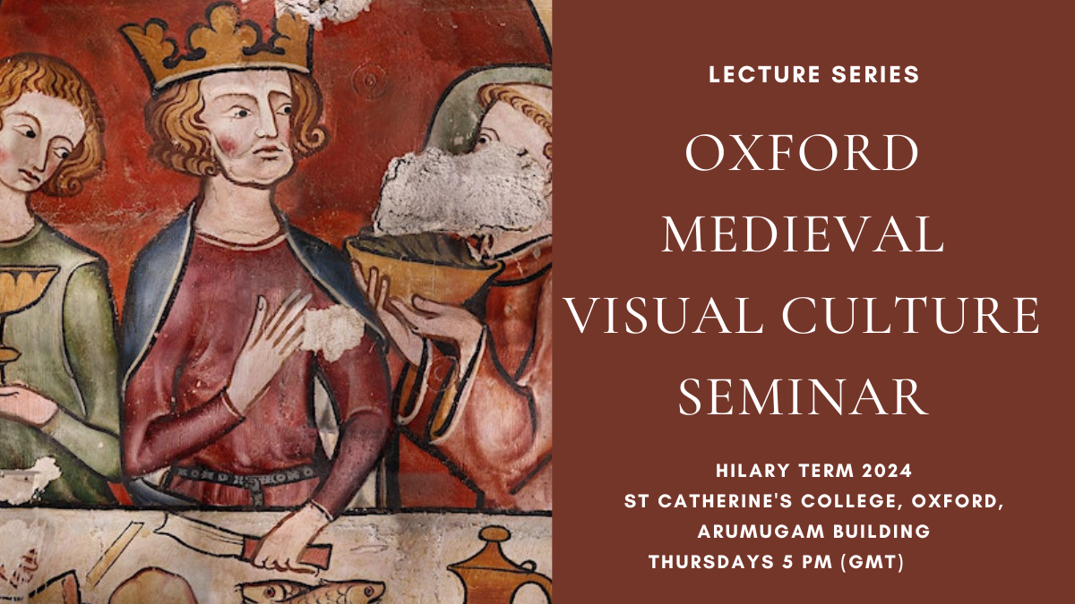 Lecture Series: Medieval Visual Culture Seminar, University of Oxford, Hilary Term 2024