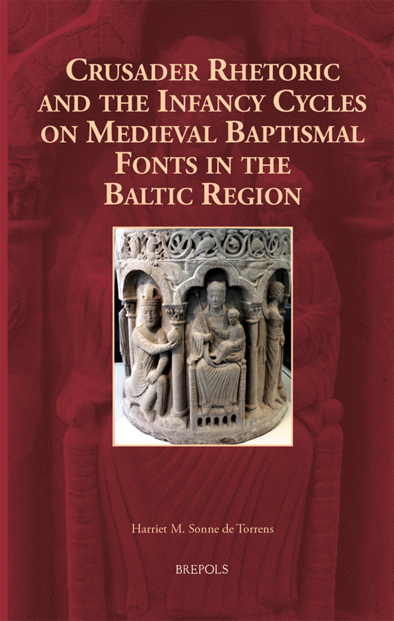 New Publication: ‘Crusader Rhetoric and the Infancy Cycles on Medieval Baptismal Fonts in the Baltic Region’ by Harriet M. Sonne De Torrens