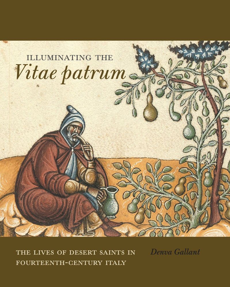 New Publication: ‘Illuminating the Vitae patrum: The Lives of Desert Saints in Fourteenth-Century Italy’, by Denva Gallant