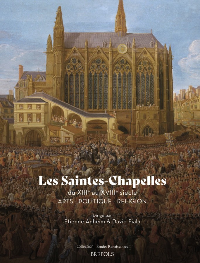 New Publication ‘Les Saintes-Chapelles du XIIIe au XVIIIe siècle: Arts – Politique – Religion’, edited by Etienne Anheim and David Fiala
