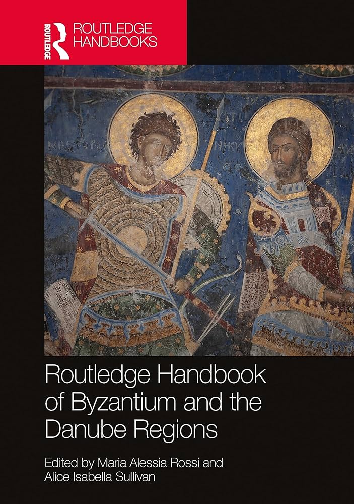 New Publication: ‘The Routledge Handbook of Byzantine Visual Culture in the Danube Regions, 1300-1600’, Edited By Maria Alessia Rossi and Alice Isabella Sullivan