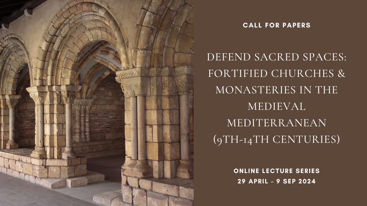 CFP: Defend sacred spaces: Fortified churches and monasteries in the medieval Mediterranean (9th-14th centuries), deadline 16 June 2024