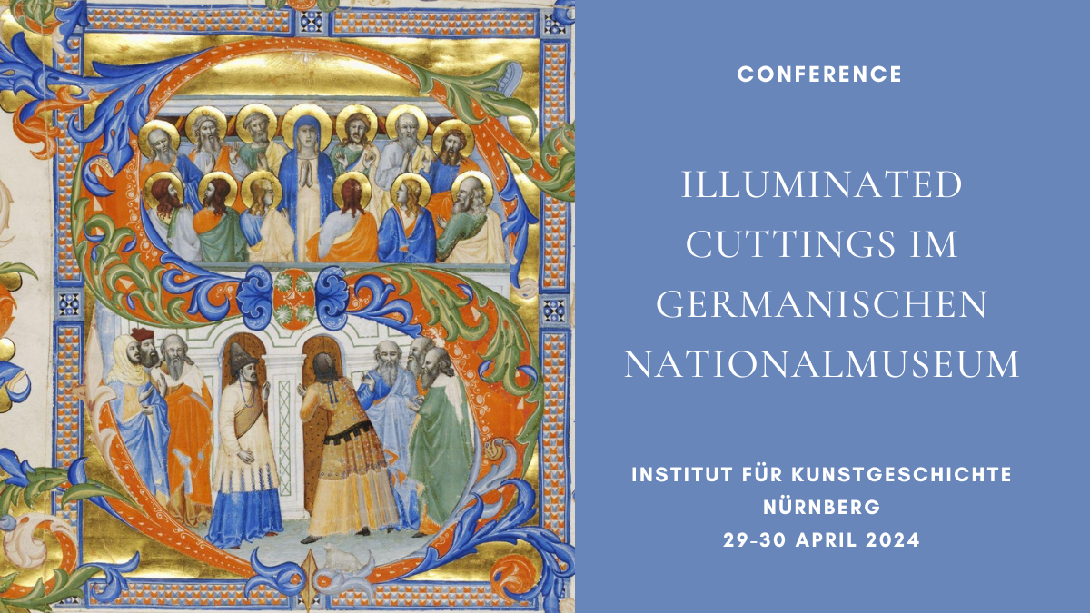 Conference: Illuminated Cuttings im Germanischen Nationalmuseum, Nürnberg, 29-30 April 2024