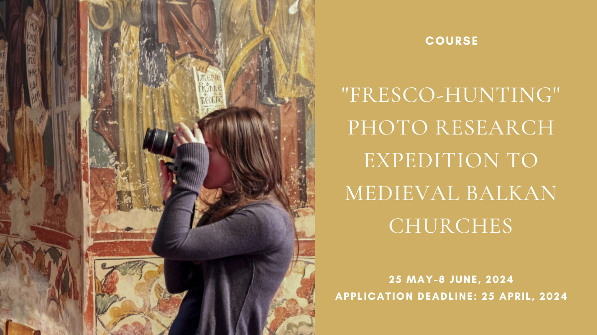 Course: ‘Fresco-Hunting’ Photo Research Expedition to Medieval Balkan Churches, Application deadline: 25 April 2024