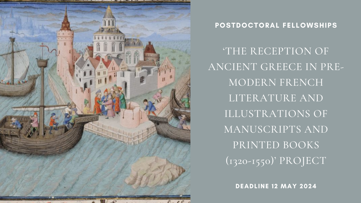 Postdoctoral fellowships: ‘The reception of ancient Greece in pre-modern French literature and illustrations of manuscripts and printed books (1320-1550)’ Project, deadline 12 May 2024